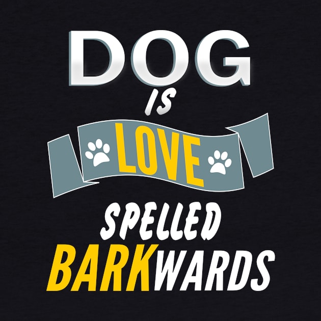 Dog Is Love Spelled Barkwards Tee by MMROB